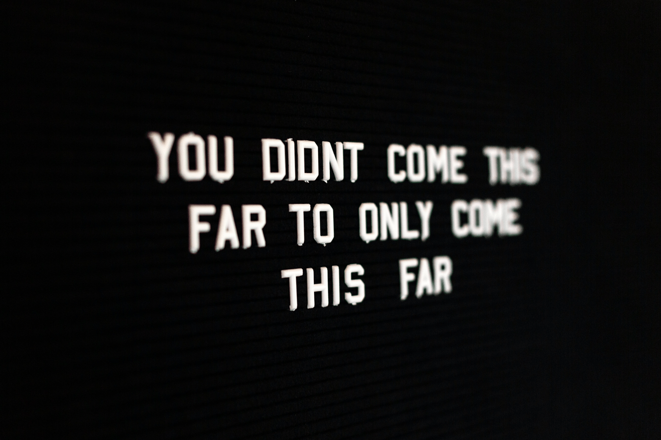 sign-that-says-you-didn't-come-this-far-to-only-come-this-far