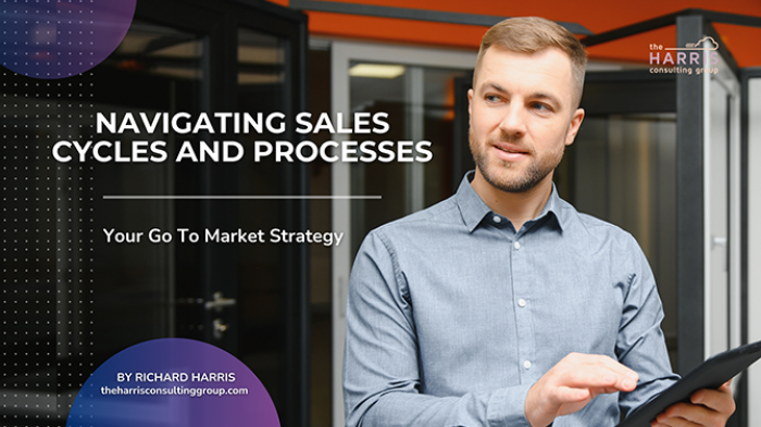 Navigating Sales Cycles and Processes in Your Go To Market Strategy